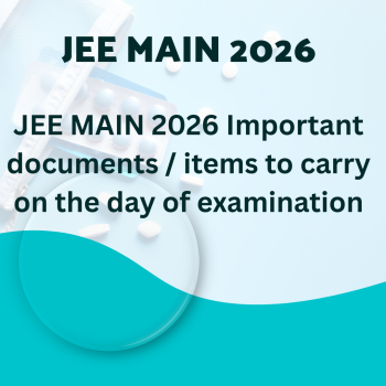 JEE MAIN 2026 Important documents / items to carry on the day of examination